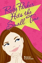 book cover of Ruby Parker Hits the Small Time by Rowan Coleman