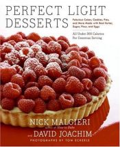 book cover of Perfect Light Desserts: Fabulous Cakes, Cookies, Pies, and More Made with Real Butter, Sugar, Flour, and Eggs, All Under by Nick Malgieri