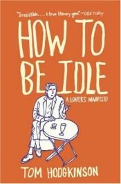 book cover of How to be idle by Tom Hodgkinson