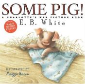 book cover of Some pig! : a Charlotte's web picture book by E. B. White
