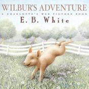 book cover of Wilbur's Adventure: A Charlotte's Web Picture Book by E. B. White