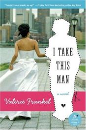 book cover of I Take This Man by Valerie Frankel