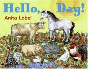 book cover of Hello, Day! by Anita Lobel