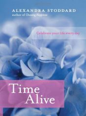 book cover of Time Alive: Celebrate Your Life Every Day by Alexandra Stoddard