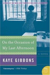 book cover of On the occasion of my last afternoon by Kaye Gibbons