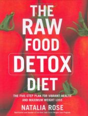 book cover of The Raw Food Detox Diet: The Five-day Plan for Vibrant Health and Maximum Weight Loss by Natalia Rose