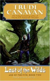 book cover of Last of the Wilds: Age of the Five Trilogy Book 2 (Age of the Five Trilogy) by Trudi Canavan