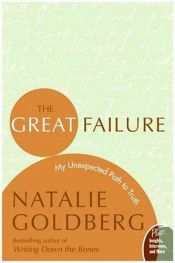 book cover of The Great Failure: My Unexpected Path To Truth by Natalie Goldberg