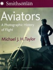book cover of Aviators: A Photographic History of Flight by Michael J. H. Taylor