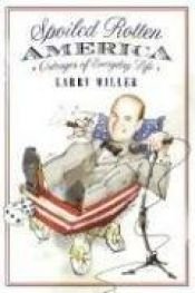 book cover of Spoiled Rotten America: Outrages of Everyday Life by Larry Miller
