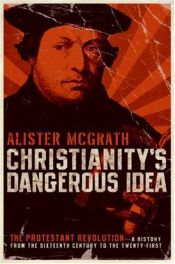 book cover of Christianity's Dangerous Idea by Alister McGrath