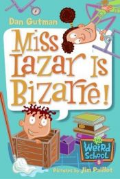 book cover of Miss Lazar Is Bizarre! (My Weird School series, No. 9) by Dan Gutman