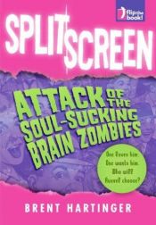 book cover of Split Screen: Attack of the Soul-Sucking Brain Zombies by Brent Hartinger
