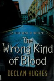 book cover of The Wrong Kind of Blood: An Irish Novel of Betrayal by Declan Hughes