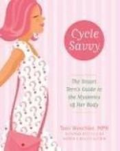 book cover of Cycle savvy : the smart teen's guide to the mysteries of her body by Toni Weschler