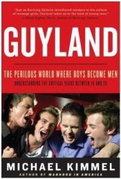book cover of Guyland: The Perilous World Where Boys Become Men by Michael Kimmel