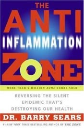 book cover of The Anti-Inflammation Zone: Reversing the Silent Epidemic That's Destroying Our Health (Zone (Regan)) by Barry Sears