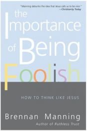 book cover of The Importance of Being Foolish by Brennan Manning