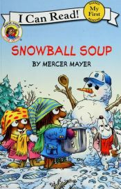 book cover of My First I Can Read: Little Critter- Snowball Soup by Mercer Mayer