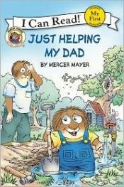 book cover of Little Critter: Just Helping My Dad (My First I Can Read) by Mercer Mayer