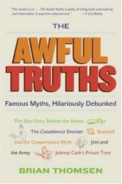 book cover of The Awful Truths: Famous Myths, Hilariously Debunked by Brian M. Thomsen