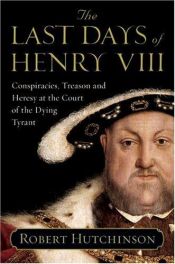 book cover of The last days of Henry VIII by Robert Hutchinson