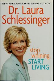book cover of Stop whining, start living by Laura Schlessinger