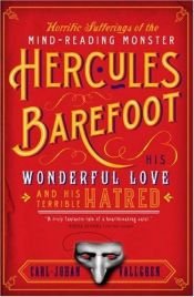 book cover of The Horrific Sufferings of the Mind-Reading Monster Hercules Barefoot, his Wonderful Love and Terrible Hatred by Carl-Johan Vallgren