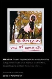 book cover of The Revolution Will Be Accessorized : BlackBook Presents Dispatches from the New Counterculture by Aaron Hicklin