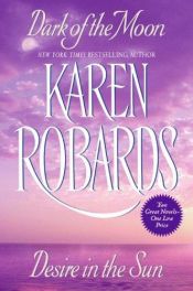 book cover of Dark of the Moon and Desire in the Sun by Karen Robards
