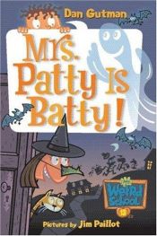 book cover of My Weird School #13: Mrs. Patty Is Batty! (My Weird School) by Dan Gutman