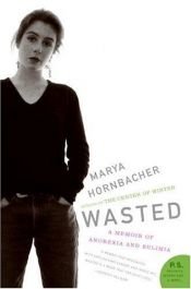 book cover of Wasted: A Memoir of Anorexia and Bulimia by Marya Hornbacher