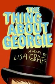 book cover of The Thing About Georgie by Lisa Graff