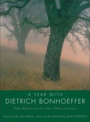 book cover of A Year with Dietrich Bonhoeffer: Daily Meditations from His Letters, Writings, and Sermons Jennie Brown by Dietrich Bonhoeffer