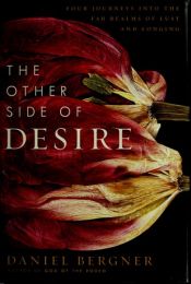 book cover of The Other Side of Desire: Four Journeys into the Far Realms of Lust and Longing by Daniel Bergner
