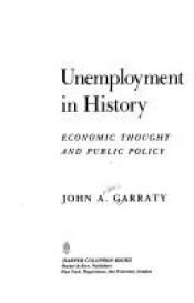 book cover of Unemployment in history: Economic thought and public policy by John Arthur Garraty