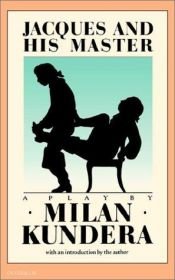 book cover of Jacques e il suo padrone. Omaggio a Denis Diderot in tre atti by Milan Kundera