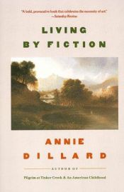 book cover of Living By Fiction by Annie Dillard