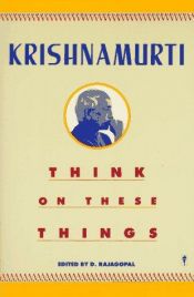 book cover of Think on these things by Jiddu Krishnamurti