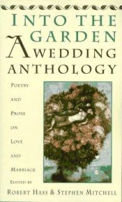 book cover of Into The Garden: A Wedding Anthology: Poetry and Prose on Love and Marriage by Robert Hass