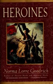 book cover of Heroines by Norma Lorre Goodrich