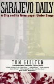 book cover of Sarajevo Daily: A City and Its Newspaper Under Siege by Tom Gjelten