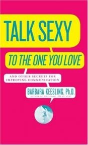 book cover of Talk Sexy to the One You Love by Barbara Keesling