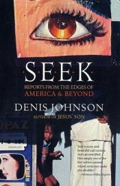book cover of Seek: Reports from the Edges of America & Beyond by Denis Johnson