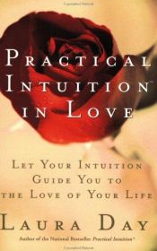 book cover of Practical Intuition in Love: Let Your Intuition Guide You to the Love of Your Life by Laura Day