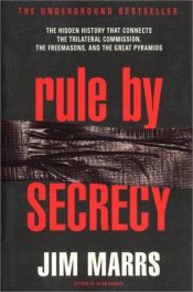 book cover of Rule by Secrecy: Hidden History That Connects the Trilateral Commission, the Freemasons, and the Great Pyramids, the by Jim Marrs