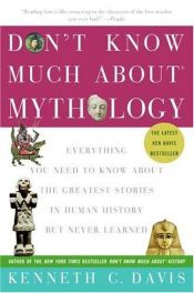 book cover of Don't Know Much About Mythology: Everything You Need to Know About the Greatest Stories in Human History but Never by Kenneth C. Davis