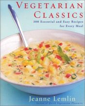 book cover of Vegetarian Classics: 300 Essential Recipes for Every Course and Every Meal by Jeanne Lemlin