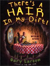 book cover of There's a Hair in My Dirt! A Worm's Story (Loc: Critters) by גארי לארסון