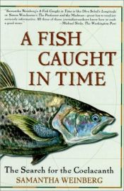 book cover of A fish caught in time: the search for the coelacanth by Samantha Weinberg